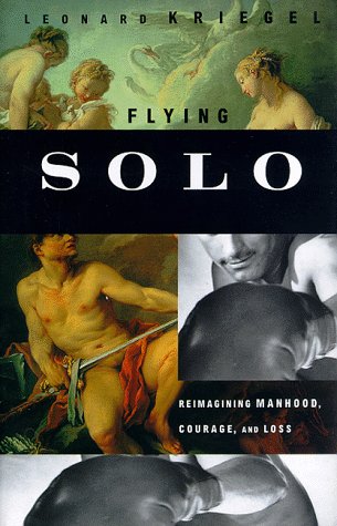 Stock image for Flying Solo: Reimagining Manhood, Courage, and Loss for sale by Pomfret Street Books