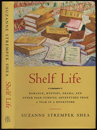 Beispielbild fr Shelf Life: Romance, Mystery, Drama and Other Page-Turning Adventures from a Year in a Bookstore zum Verkauf von Wonder Book