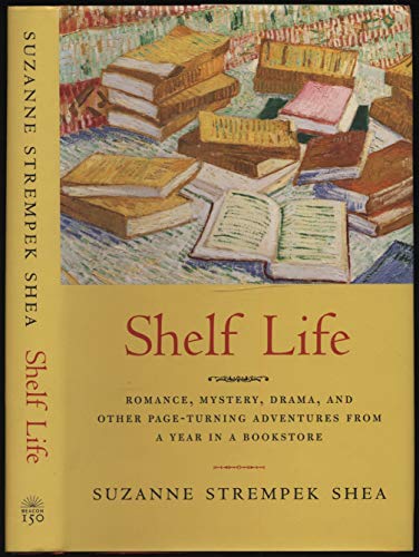 

Shelf Life: Romance, Mystery, Drama and Other Page-Turning Adventures from a Year in a Bookstore [signed] [first edition]