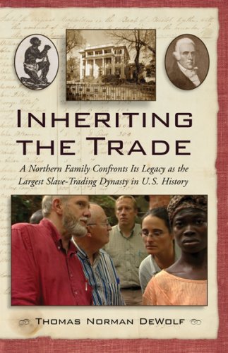 

Inheriting the Trade A Northern Family Confronts its Legacy as the Largest Slave-Trading Dynasty in the U.S. History [signed]
