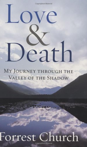 Imagen de archivo de Love & Death: My Journey through the Valley of the Shadow (Complete Works of Forrest Church) a la venta por SecondSale