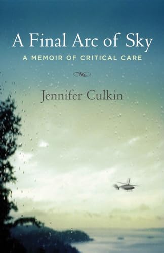 Stock image for A Final Arc of Sky : A Memoir of Critical Care for sale by Better World Books