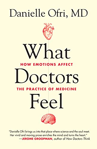 9780807073322: What Doctors Feel: How Emotions Affect the Practice of Medicine