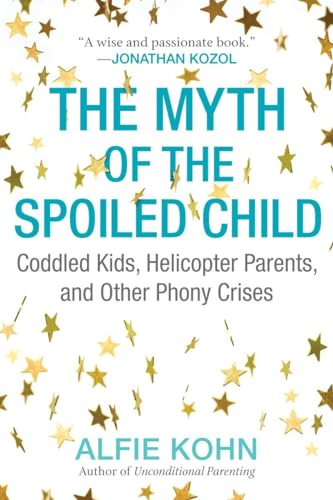 9780807073889: The Myth of the Spoiled Child: Coddled Kids, Helicopter Parents, and Other Phony Crises