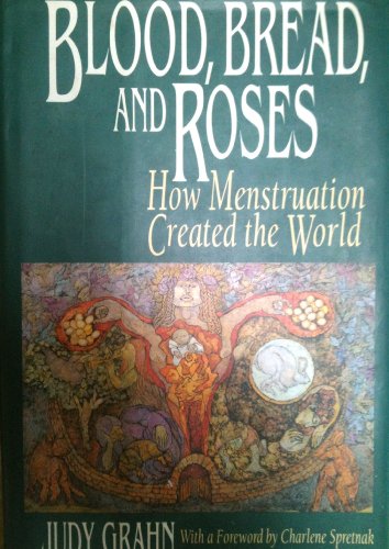 Stock image for Blood, Bread, and Roses: How Menstruation Created the World for sale by Read&Dream