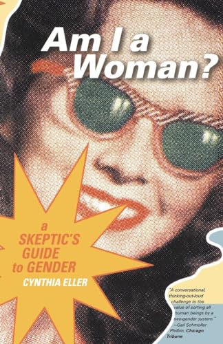 Am I a Woman?: A Skeptic's Guide to Gender - Cynthia Eller