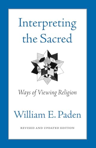 Interpreting the Sacred: Ways of Viewing Religion (9780807077054) by Paden, William