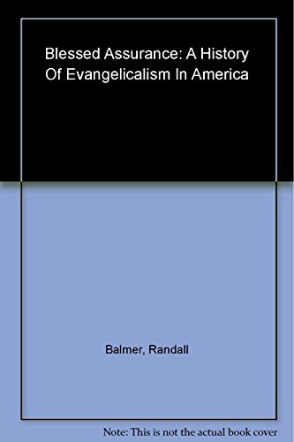 Blessed Assurance: A History of Evangelicalism in America (9780807077108) by Randall Balmer