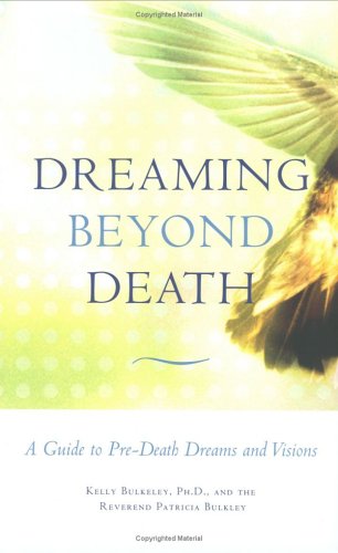 Beispielbild fr Dreaming Beyond Death : A Guide to Pre-Death Dreams and Visions zum Verkauf von Better World Books