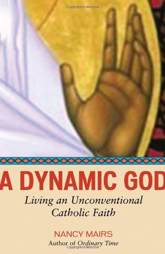 Stock image for A Dynamic God: Living an Unconventional Catholic Faith for sale by Bookmonger.Ltd