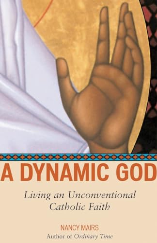 Imagen de archivo de A Dynamic God: Living an Unconventional Catholic Faith a la venta por Half Price Books Inc.