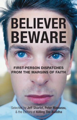 Stock image for Believer, Beware: First-person Dispatches from the Margins of Faith for sale by Wonder Book