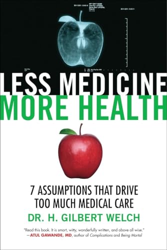 Imagen de archivo de Less Medicine, More Health : 7 Assumptions That Drive Too Much Medical Care a la venta por Better World Books: West