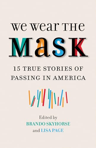 Beispielbild fr We Wear the Mask: 15 True Stories of Passing in America zum Verkauf von SecondSale