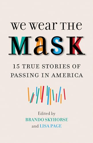 Imagen de archivo de We Wear the Mask: 15 True Stories of Passing in America a la venta por SecondSale