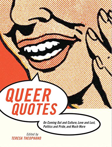 Imagen de archivo de Queer Quotes : On Coming Out and Culture, Love and Lust, Politics and Pride, and Much More a la venta por Better World Books