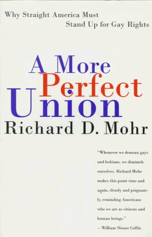 A More Perfect Union: Why Straight America Must Stand Up for Gay Rights (9780807079331) by Richard D. Mohr