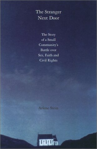 The Stranger Next Door: The Story of a Small Community's Battle over Sex, Faith, and Civil Rights (9780807079522) by Stein, Arlene