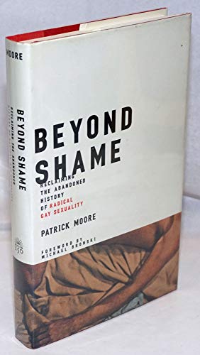 9780807079560: Beyond Shame: Reclaiming the Abandoned History of Radical Gay Sexuality