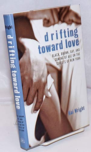 9780807079683: Drifting Toward Love: Black, Brown, Gay, and Coming of Age on the Streets of New York