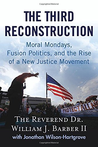 Stock image for The Third Reconstruction: Moral Mondays, Fusion Politics, and the Rise of a New Justice Movement for sale by SecondSale