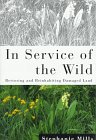 Stock image for In Service of the Wild: Restoring and Reinhabiting Damaged Land for sale by ThriftBooks-Dallas