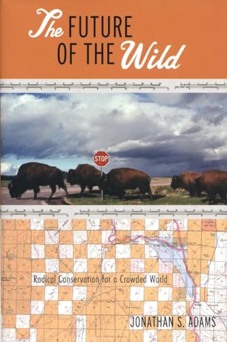 9780807085370: The Future of the Wild: Radical Conservation for a Crowded World