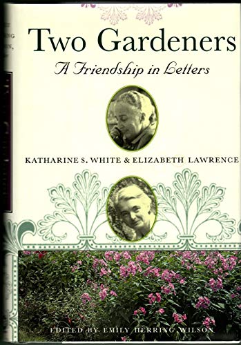 Imagen de archivo de Two Gardeners: Katharine S. White and Elizabeth Lawrence--A Friendship in Letters a la venta por More Than Words