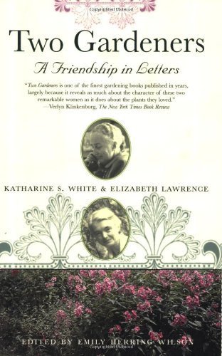 Beispielbild fr Two Gardeners: Katharine S. White and Elizabeth Lawrence--A Friendship in Letters zum Verkauf von Wonder Book