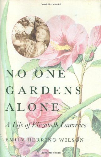 Stock image for No One Gardens Alone: A Life of Elizabeth Lawrence for sale by Books Unplugged