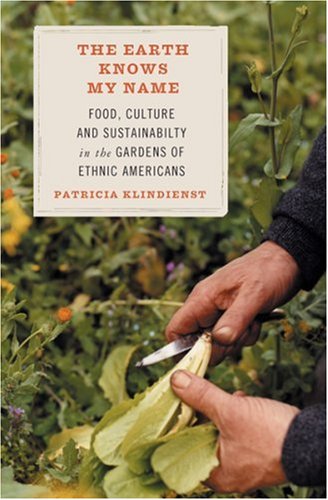 Stock image for The Earth Knows My Name: Food, Culture, and Sustainability in the Gardens of Ethnic Americans for sale by ThriftBooks-Atlanta