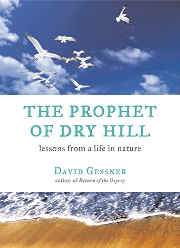 Beispielbild fr The Prophet of Dry Hill : Lessons from a Life in Nature zum Verkauf von Better World Books