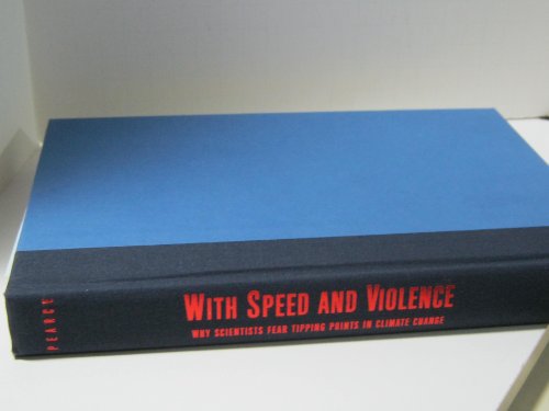 Beispielbild fr With Speed and Violence: Why Scientists Fear Tipping Points in Climate Change zum Verkauf von Wonder Book