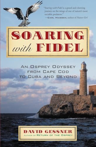 Beispielbild fr Soaring with Fidel: An Osprey Odyssey from Cape Cod to Cuba and Beyond zum Verkauf von Wonder Book