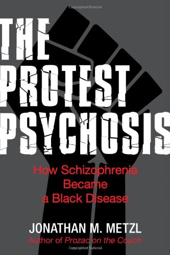 Stock image for The Protest Psychosis: How Schizophrenia Became a Black Disease for sale by The Dawn Treader Book Shop