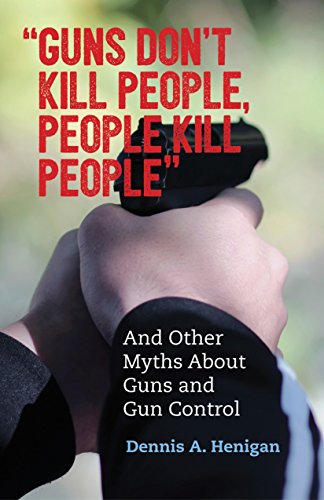 Beispielbild fr Guns Don't Kill People, People Kill People: And Other Myths About Guns and Gun Control zum Verkauf von Wonder Book