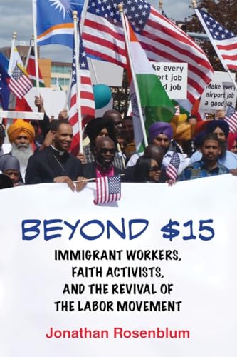 Stock image for Beyond $15 : Immigrant Workers, Faith Activists, and the Revival of the Labor Movement for sale by Better World Books