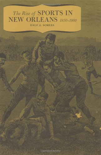 Stock image for Rise of Sports in New Orleans, 1850-1900 for sale by Books of the Smoky Mountains