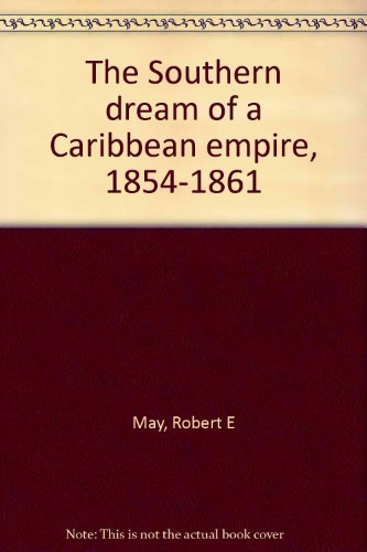 9780807100516: The Southern dream of a Caribbean empire, 1854-1861