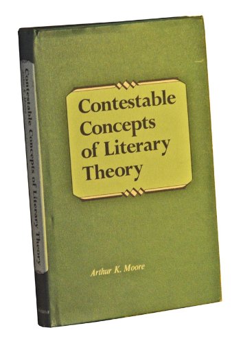 Stock image for Contestable Concepts of Literary Thoery (In these nine essays Mr. Moore subjects the leading concepts of contemporary literary thoery to logical scrutiny and demonstrates that the present confusion in literary criticism has been produced by false inferences and the application of ideologies to literature.) for sale by GloryBe Books & Ephemera, LLC