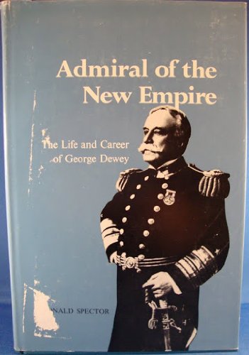 Imagen de archivo de Admiral of the New Empire: Life and Career of George Dewey a la venta por Books From California
