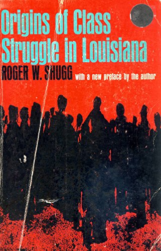 Stock image for Origins of Class Struggle in Louisiana: A Social History of White Farmers and Laborers During Slavery and After, 1840--1875 for sale by Louisville Book Net