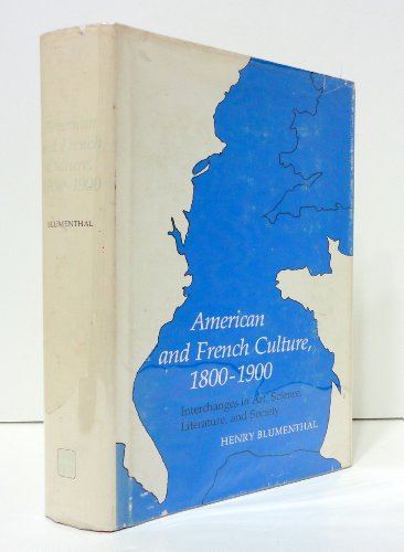 Beispielbild fr American and French Culture, 1800-1900: Interchanges in Art, Science, Literature, and Society zum Verkauf von OUT-OF-THE-WAY BOOKS