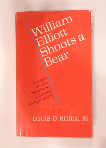 Stock image for WILLIAM ELLIOTT SHOOTS A BEAR: Essays on the Southern Literary Imagination for sale by Archer's Used and Rare Books, Inc.