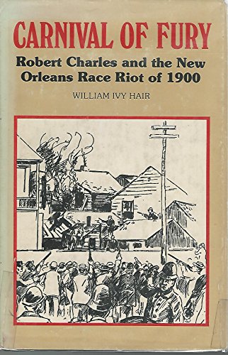 Beispielbild fr Carnival of fury: Robert Charles and the New Orleans race riot of 1900 zum Verkauf von Save With Sam