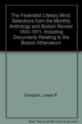Stock image for The Federalist Literary Mind: Selections from the Monthly Anthology and Boston Review 1803-1811, Including Documents Relating to the Boston Athenaeum for sale by Irish Booksellers