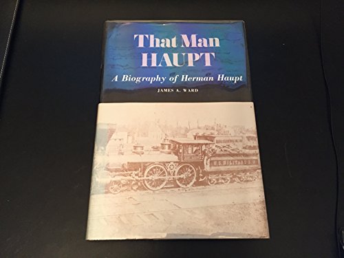 Beispielbild fr That Man Haupt: A Biography of Herman Haupt zum Verkauf von Browse Awhile Books