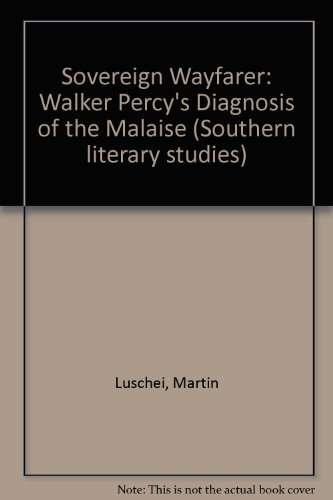 Beispielbild fr The sovereign wayfarer;: Walker Percy's diagnosis of the malaise (Southern literary studies) zum Verkauf von HPB-Red