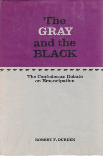 Stock image for The Gray and the Black : The Confederate Debate on Emancipation for sale by Better World Books