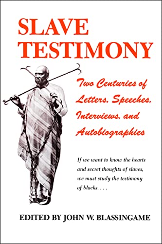 Slave Testimony: Two Centuries of Letters, Speeches, Interviews, and Autobiographies